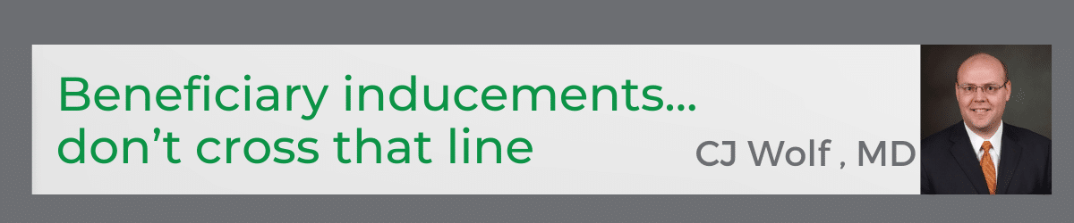 illegal beneficiary inducements...don't cross that line