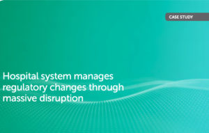 Hospital system manages regulatory changes through massive disruption